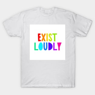 Exist Loudly T-Shirt